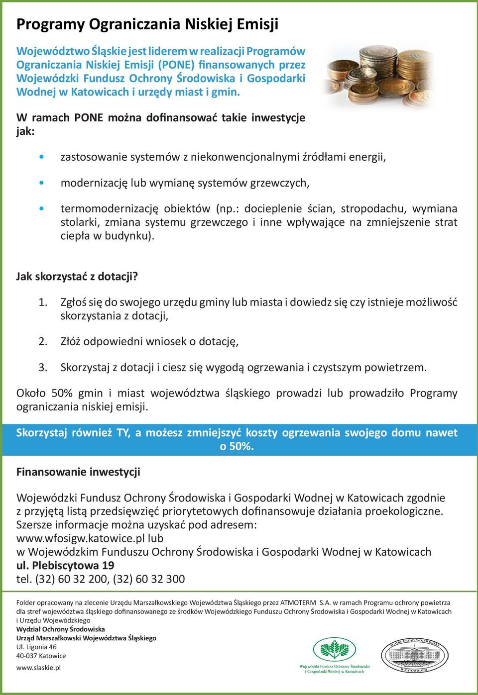 W ramach PONE można dofinansować takie inwestycje jak: zastosowanie systemów z niekonwencjonalnymi źródłami energii, modernizację lub wymianę systemów grzewczych, termomodernizację obiektów (np.