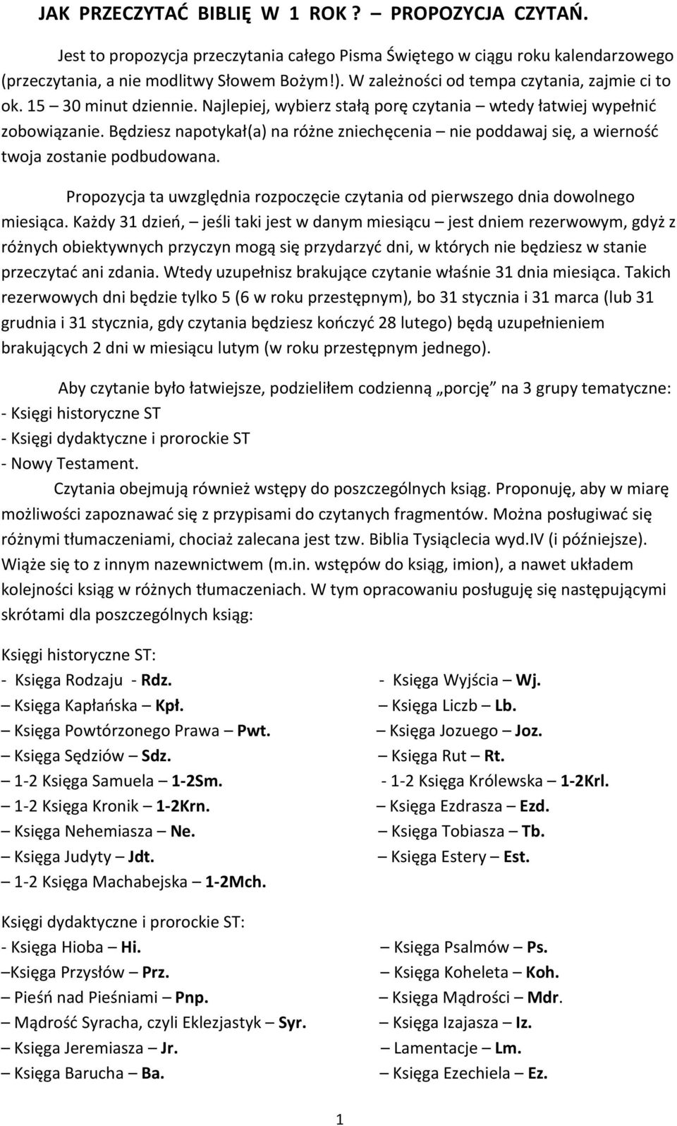 Będziesz napotykał(a) na różne zniechęcenia nie poddawaj się, a wierność twoja zostanie podbudowana. Propozycja ta uwzględnia rozpoczęcie czytania od pierwszego dnia dowolnego miesiąca.