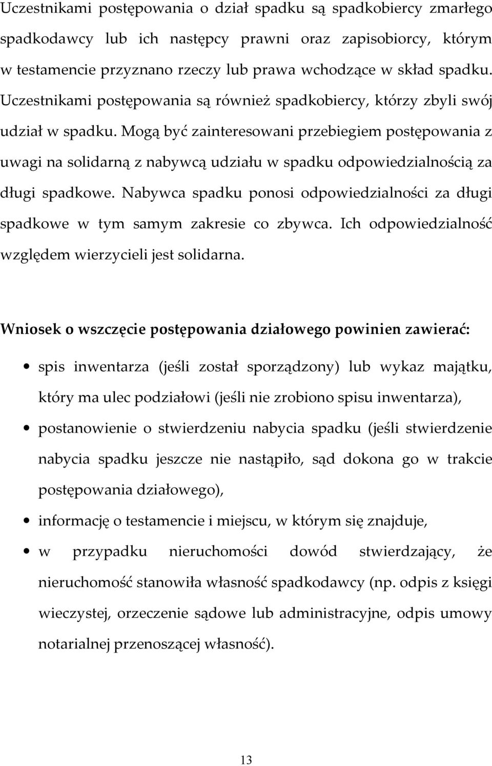 Mogą być zainteresowani przebiegiem postępowania z uwagi na solidarną z nabywcą udziału w spadku odpowiedzialnością za długi spadkowe.