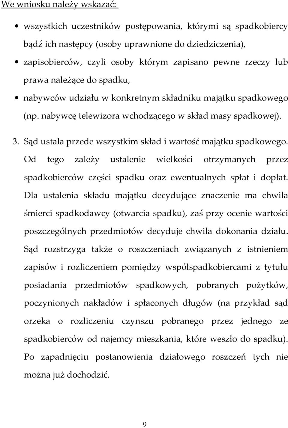 Sąd ustala przede wszystkim skład i wartość majątku spadkowego. Od tego zależy ustalenie wielkości otrzymanych przez spadkobierców części spadku oraz ewentualnych spłat i dopłat.