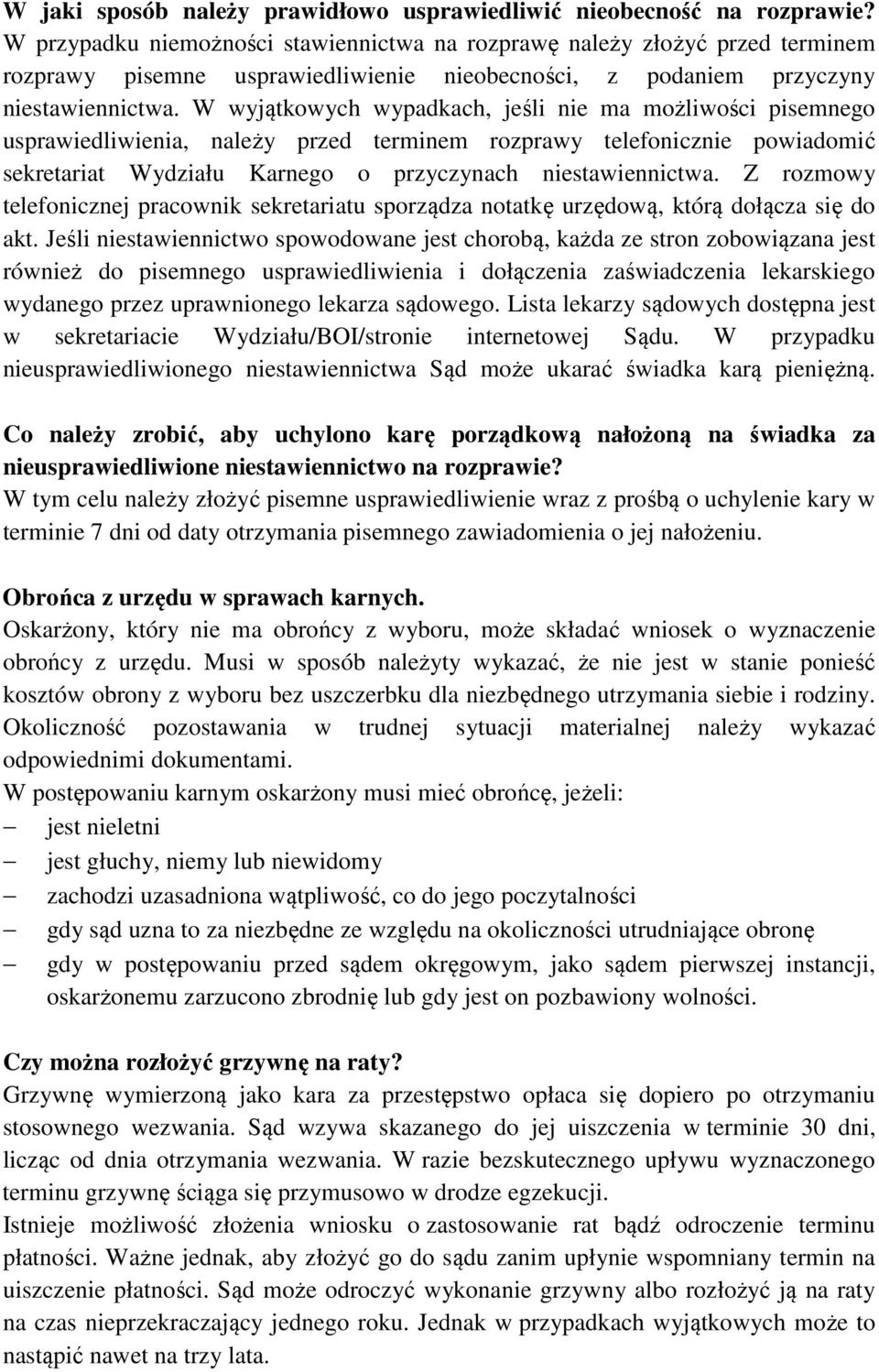 W wyjątkowych wypadkach, jeśli nie ma możliwości pisemnego usprawiedliwienia, należy przed terminem rozprawy telefonicznie powiadomić sekretariat Wydziału Karnego o przyczynach niestawiennictwa.