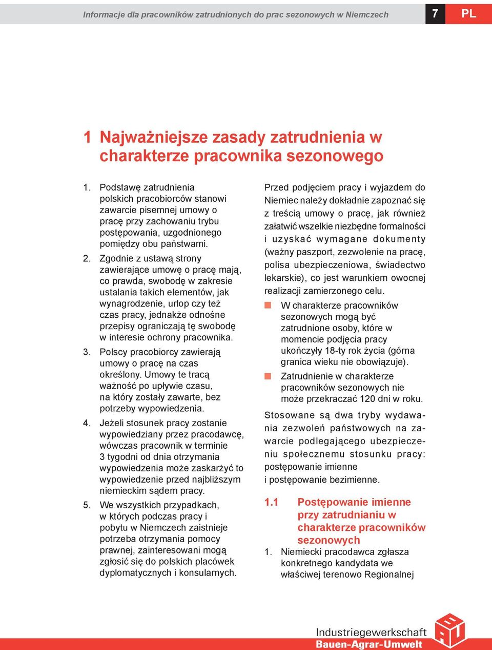 Zgodnie z ustawą strony zawierające umowę o pracę mają, co prawda, swobodę w zakresie ustalania takich elementów, jak wynagrodzenie, urlop czy też czas pracy, jednakże odnośne przepisy ograniczają tę