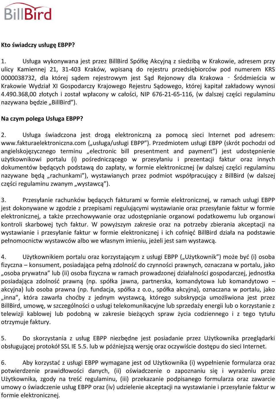 sądem rejestrowym jest Sąd Rejonowy dla Krakowa Śródmieścia w Krakowie Wydział XI Gospodarczy Krajowego Rejestru Sądowego, której kapitał zakładowy wynosi 4.490.