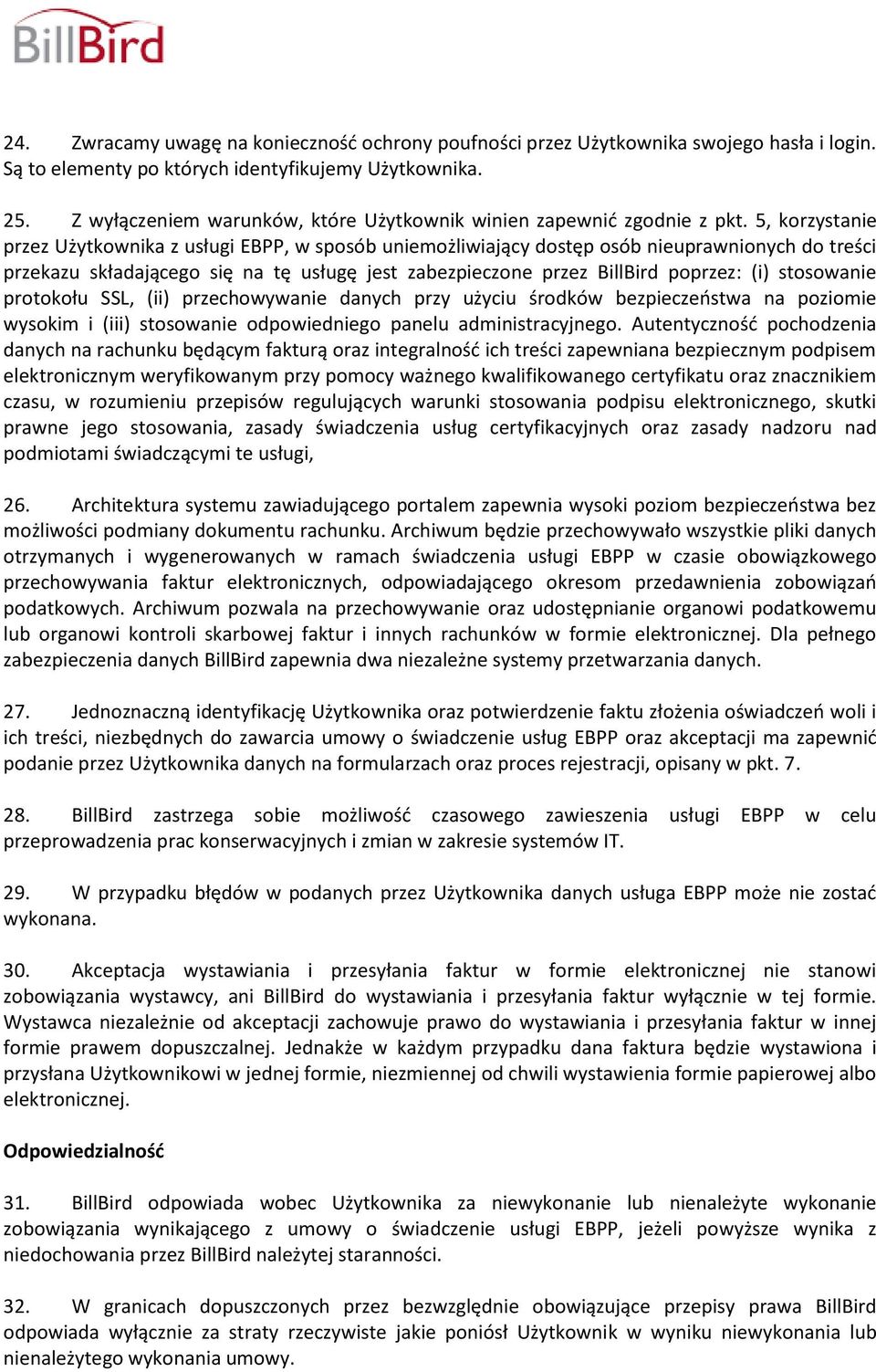 5, korzystanie przez Użytkownika z usługi EBPP, w sposób uniemożliwiający dostęp osób nieuprawnionych do treści przekazu składającego się na tę usługę jest zabezpieczone przez BillBird poprzez: (i)