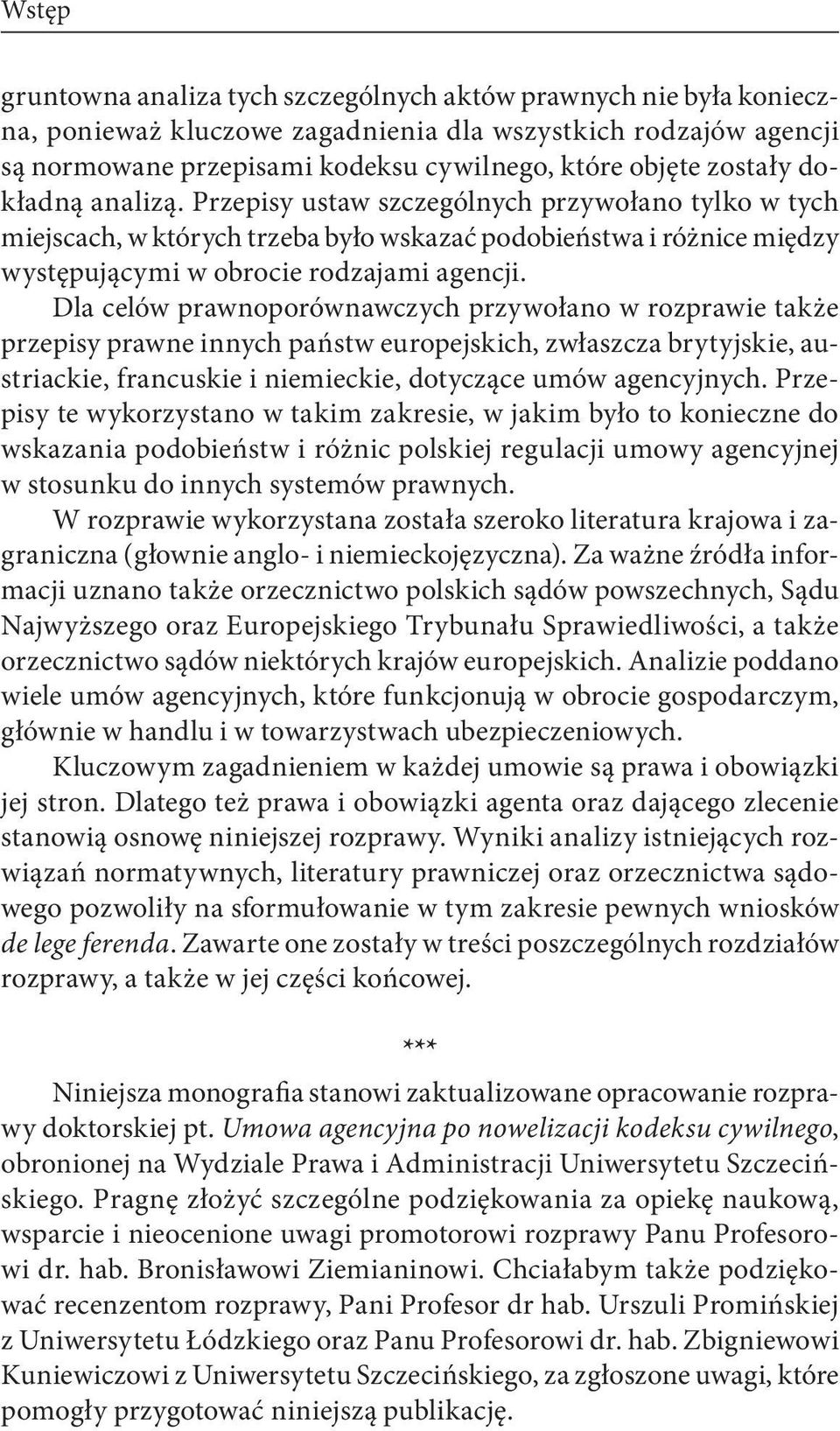 Dla celów prawnoporównawczych przywołano w rozprawie także przepisy prawne innych państw europejskich, zwłaszcza brytyjskie, austriackie, francuskie i niemieckie, dotyczące umów agencyjnych.