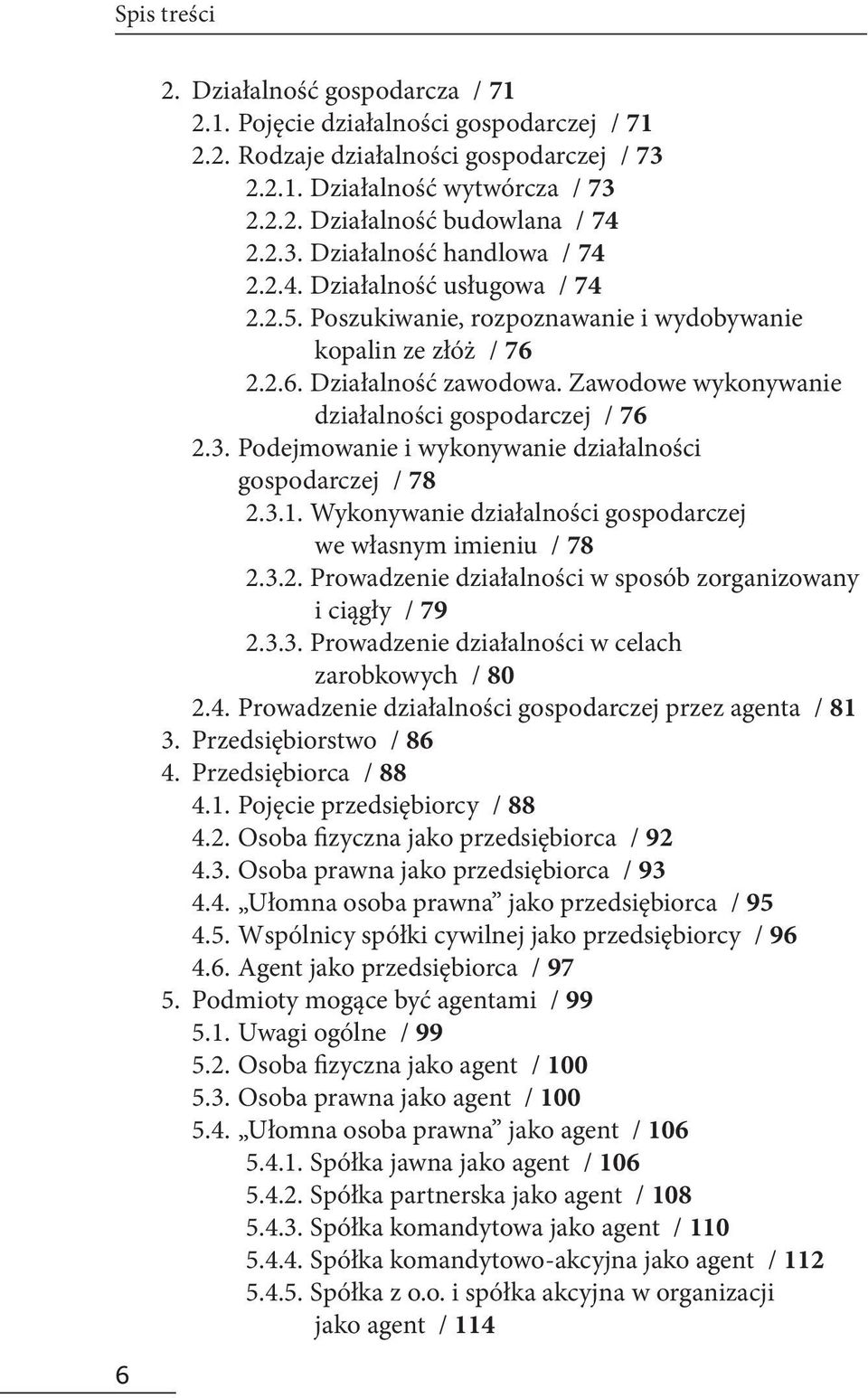 Zawodowe wykonywanie działalności gospodarczej / 76 2.3. Podejmowanie i wykonywanie działalności gospodarczej / 78 2.3.1. Wykonywanie działalności gospodarczej we własnym imieniu / 78 2.3.2. Prowadzenie działalności w sposób zorganizowany i ciągły / 79 2.