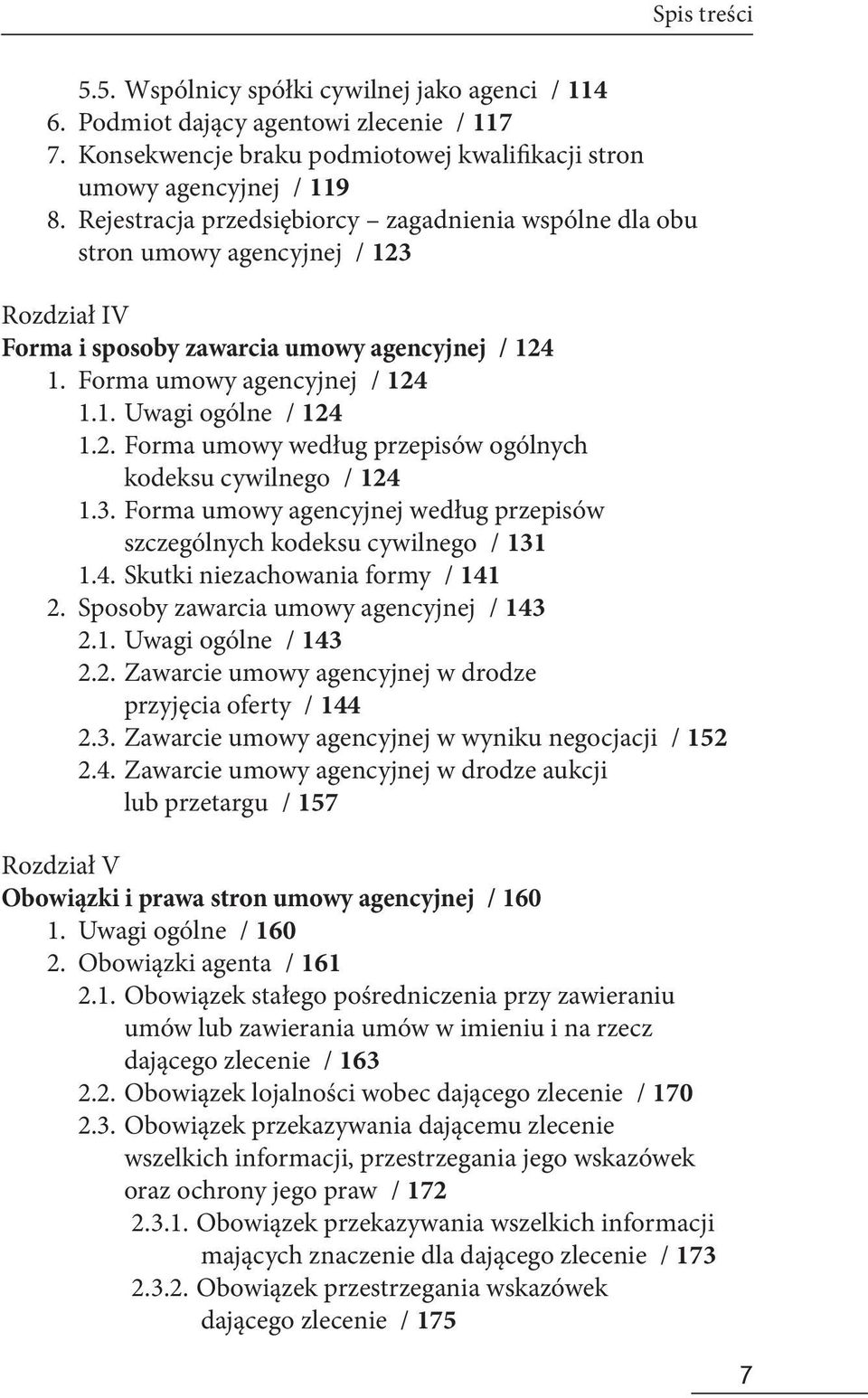 2. Forma umowy według przepisów ogólnych kodeksu cywilnego / 124 1.3. Forma umowy agencyjnej według przepisów szczególnych kodeksu cywilnego / 131 1.4. Skutki niezachowania formy / 141 2.