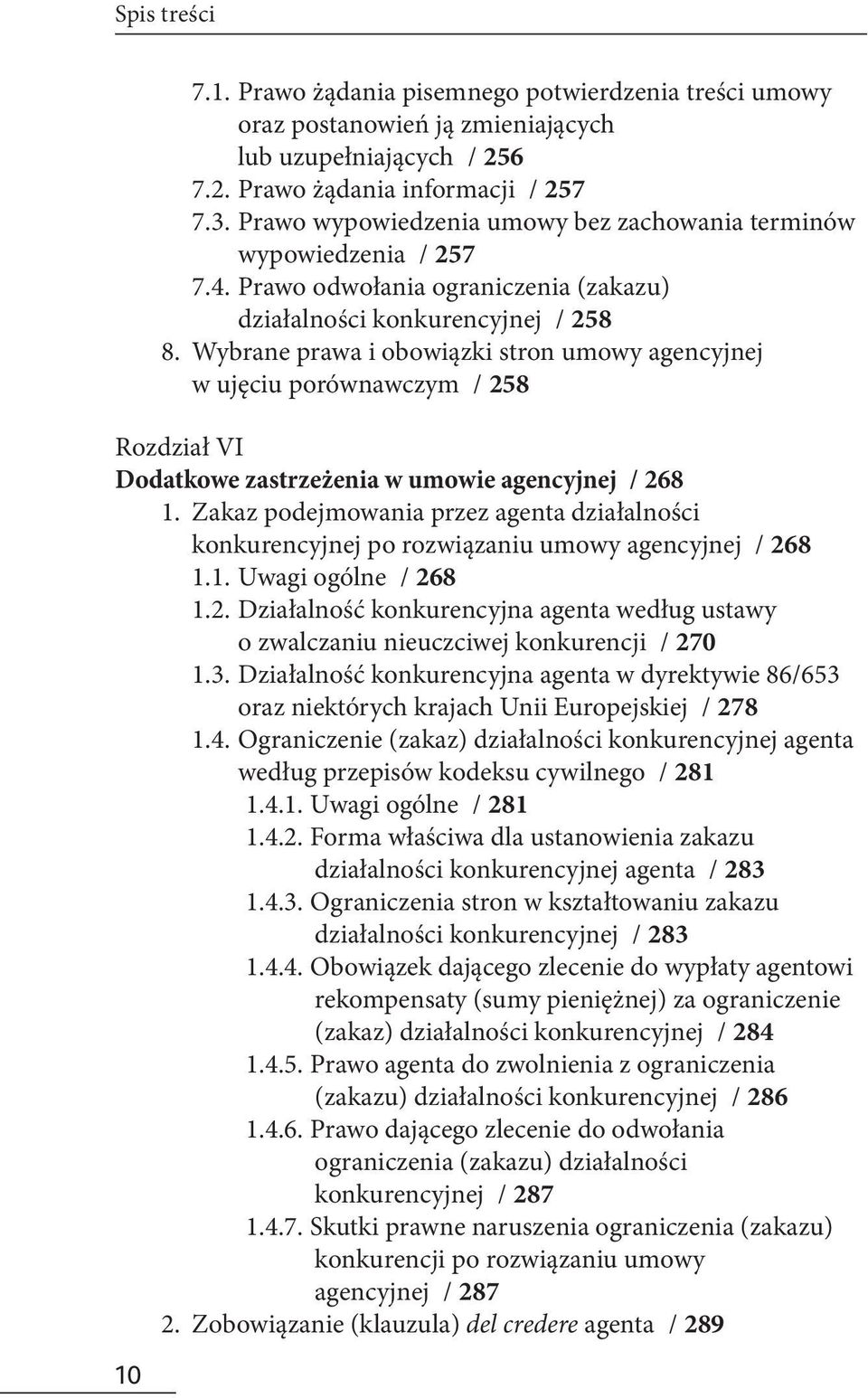 Wybrane prawa i obowiązki stron umowy agencyjnej w ujęciu porównawczym / 258 Rozdział VI Dodatkowe zastrzeżenia w umowie agencyjnej / 268 1.