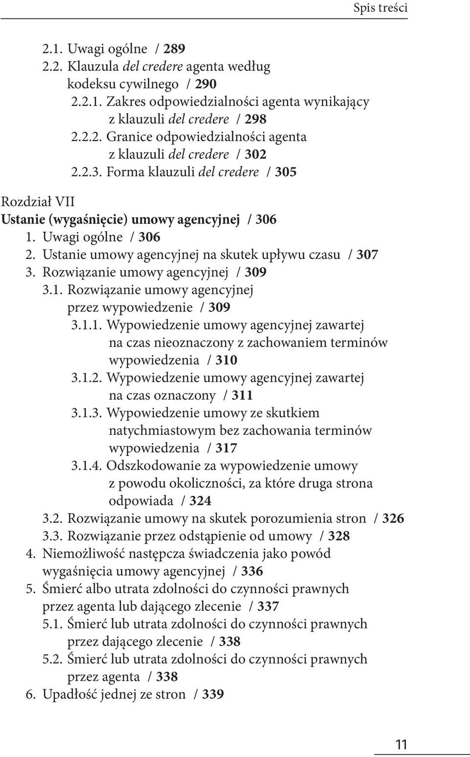 Rozwiązanie umowy agencyjnej / 309 3.1. Rozwiązanie umowy agencyjnej przez wypowiedzenie / 309 3.1.1. Wypowiedzenie umowy agencyjnej zawartej na czas nieoznaczony z zachowaniem terminów wypowiedzenia / 310 3.