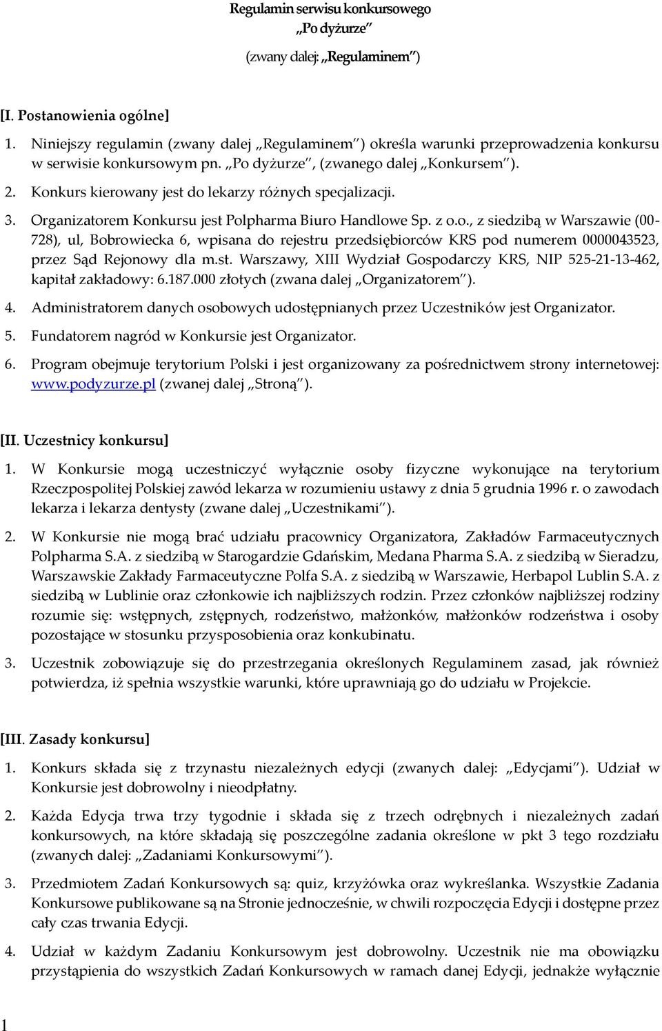 Konkurs kierowany jest do lekarzy różnych specjalizacji. 3. Organizatorem Konkursu jest Polpharma Biuro Handlowe Sp. z o.o., z siedzibą w Warszawie (00-728), ul, Bobrowiecka 6, wpisana do rejestru przedsiębiorców KRS pod numerem 0000043523, przez Sąd Rejonowy dla m.