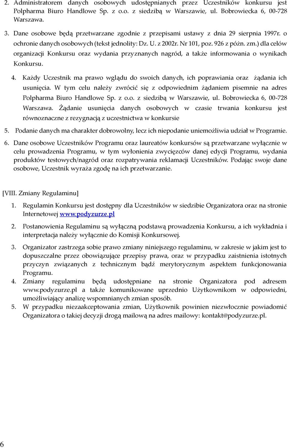 ) dla celów organizacji Konkursu oraz wydania przyznanych nagród, a także informowania o wynikach Konkursu. 4.