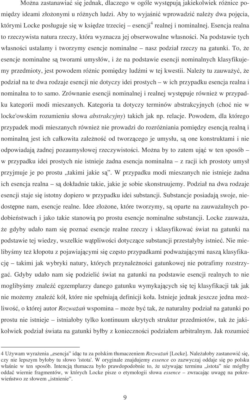 Esencja realna to rzeczywista natura rzeczy, która wyznacza jej obserwowalne własnoci. Na podstawie tych własnoci ustalamy i tworzymy esencje nominalne nasz podział rzeczy na gatunki.