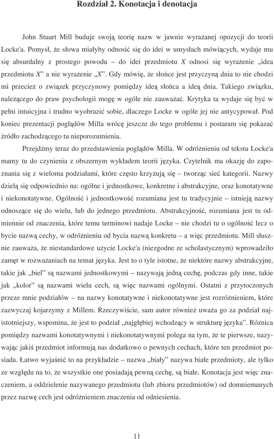 Gdy mówi, e słoce jest przyczyn dnia to nie chodzi mi przecie o zwizek przyczynowy pomidzy ide słoca a ide dnia. Takiego zwizku, nalecego do praw psychologii mog w ogóle nie zauwaa.