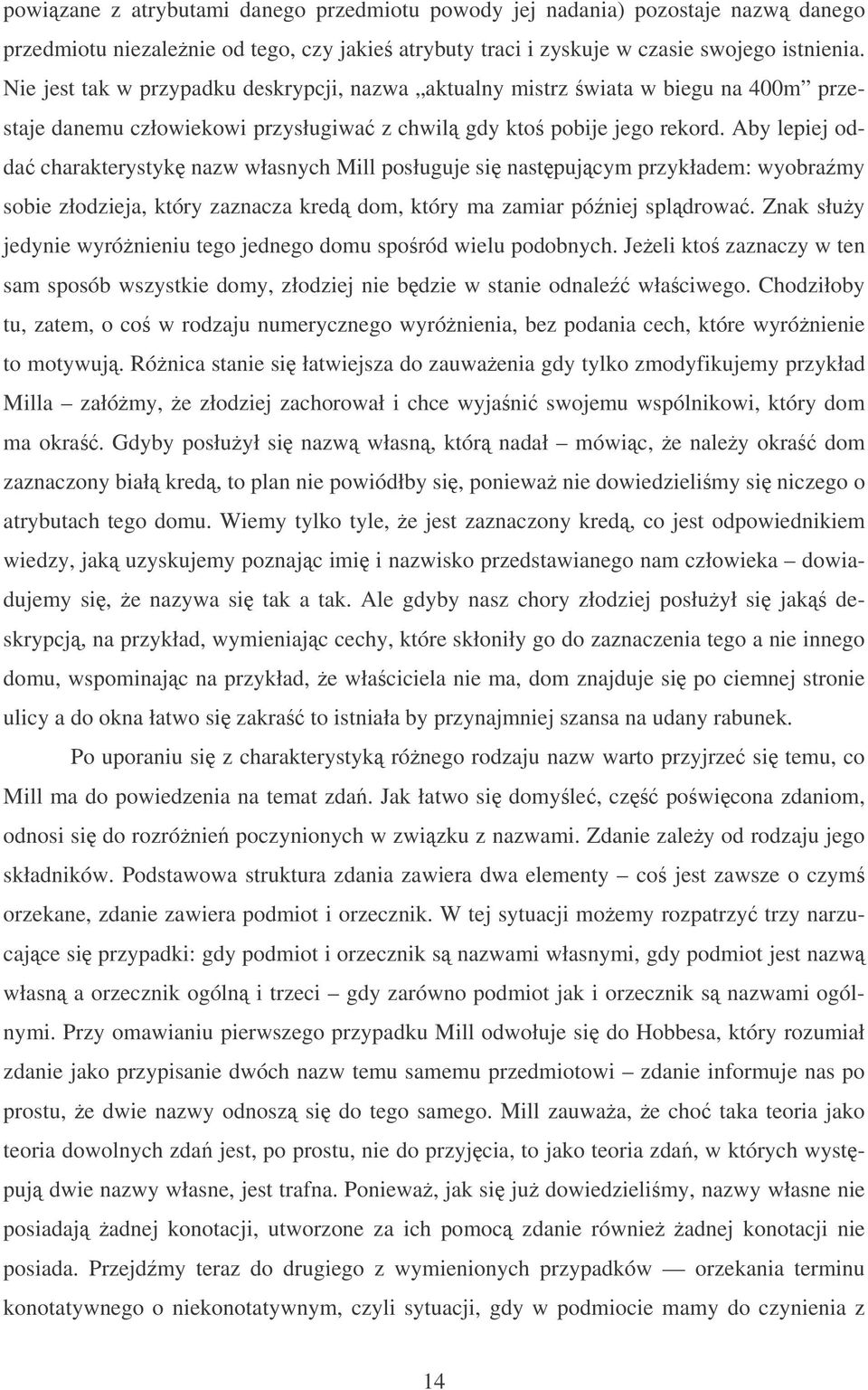 Aby lepiej odda charakterystyk nazw własnych Mill posługuje si nastpujcym przykładem: wyobramy sobie złodzieja, który zaznacza kred dom, który ma zamiar póniej spldrowa.