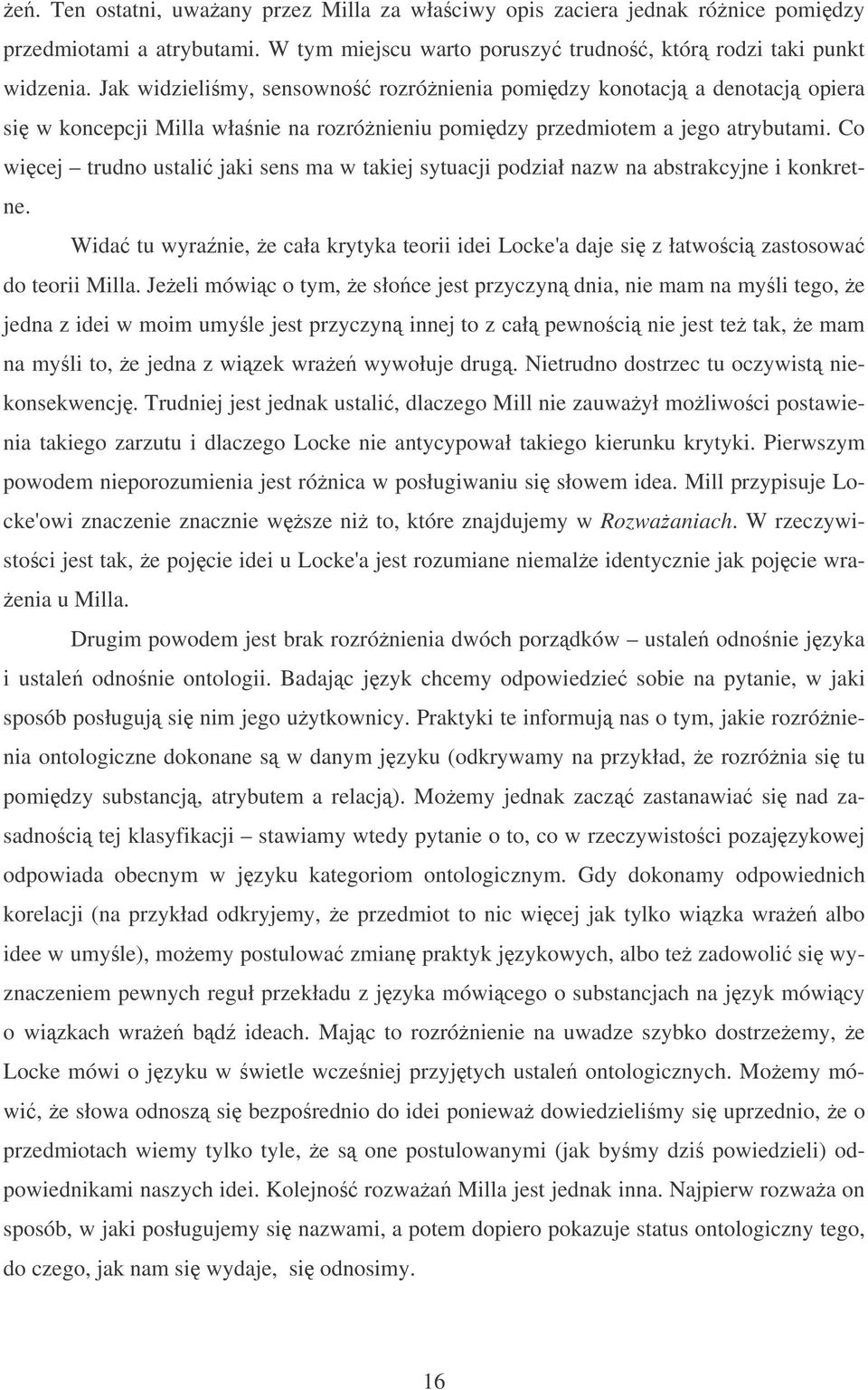 Co wicej trudno ustali jaki sens ma w takiej sytuacji podział nazw na abstrakcyjne i konkretne. Wida tu wyranie, e cała krytyka teorii idei Locke'a daje si z łatwoci zastosowa do teorii Milla.