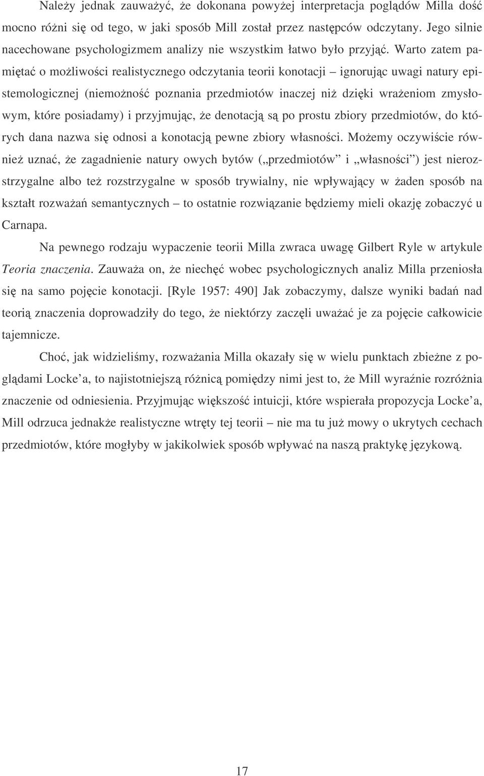 Warto zatem pamita o moliwoci realistycznego odczytania teorii konotacji ignorujc uwagi natury epistemologicznej (niemono poznania przedmiotów inaczej ni dziki wraeniom zmysłowym, które posiadamy) i