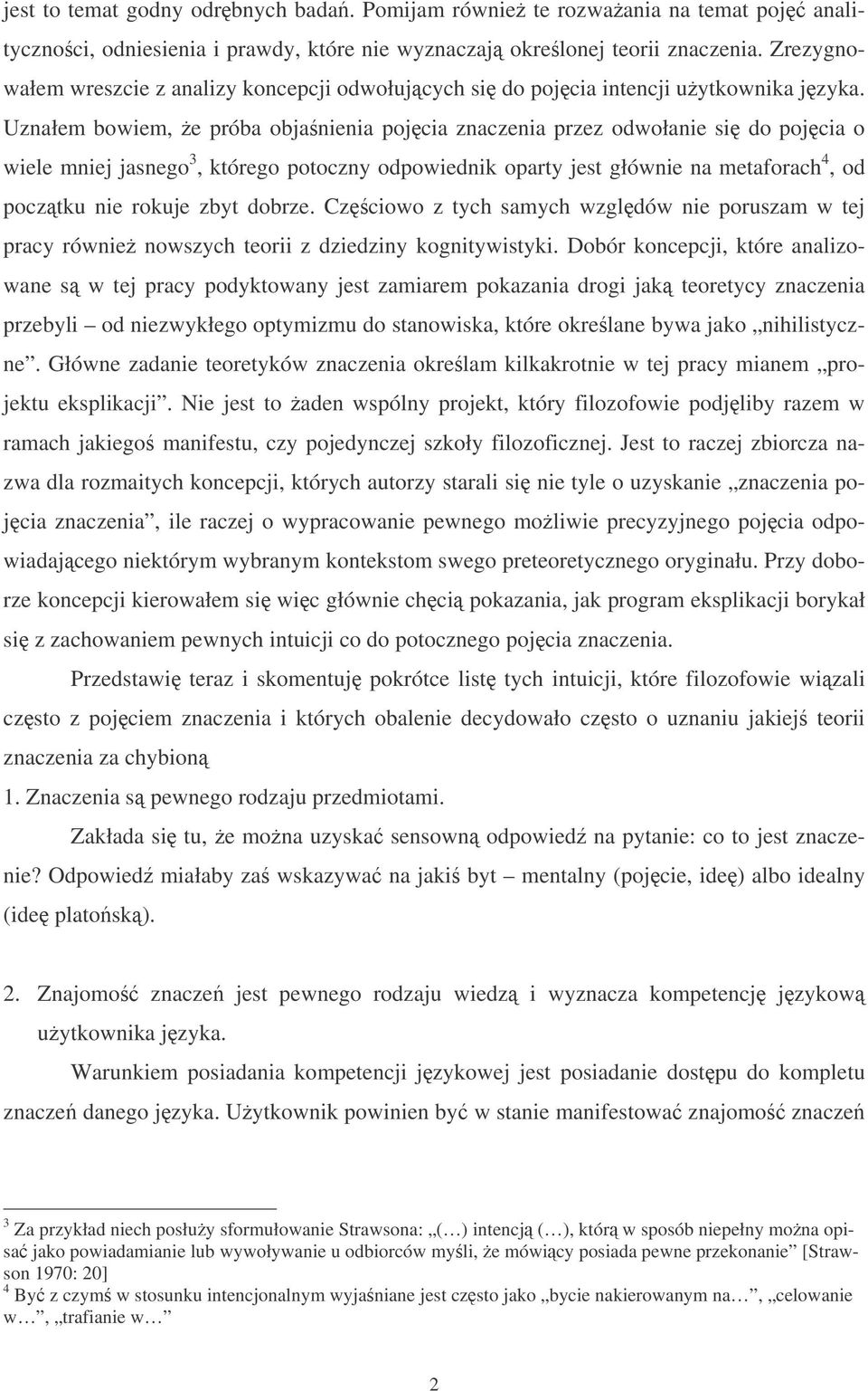 Uznałem bowiem, e próba objanienia pojcia znaczenia przez odwołanie si do pojcia o wiele mniej jasnego 3, którego potoczny odpowiednik oparty jest głównie na metaforach 4, od pocztku nie rokuje zbyt