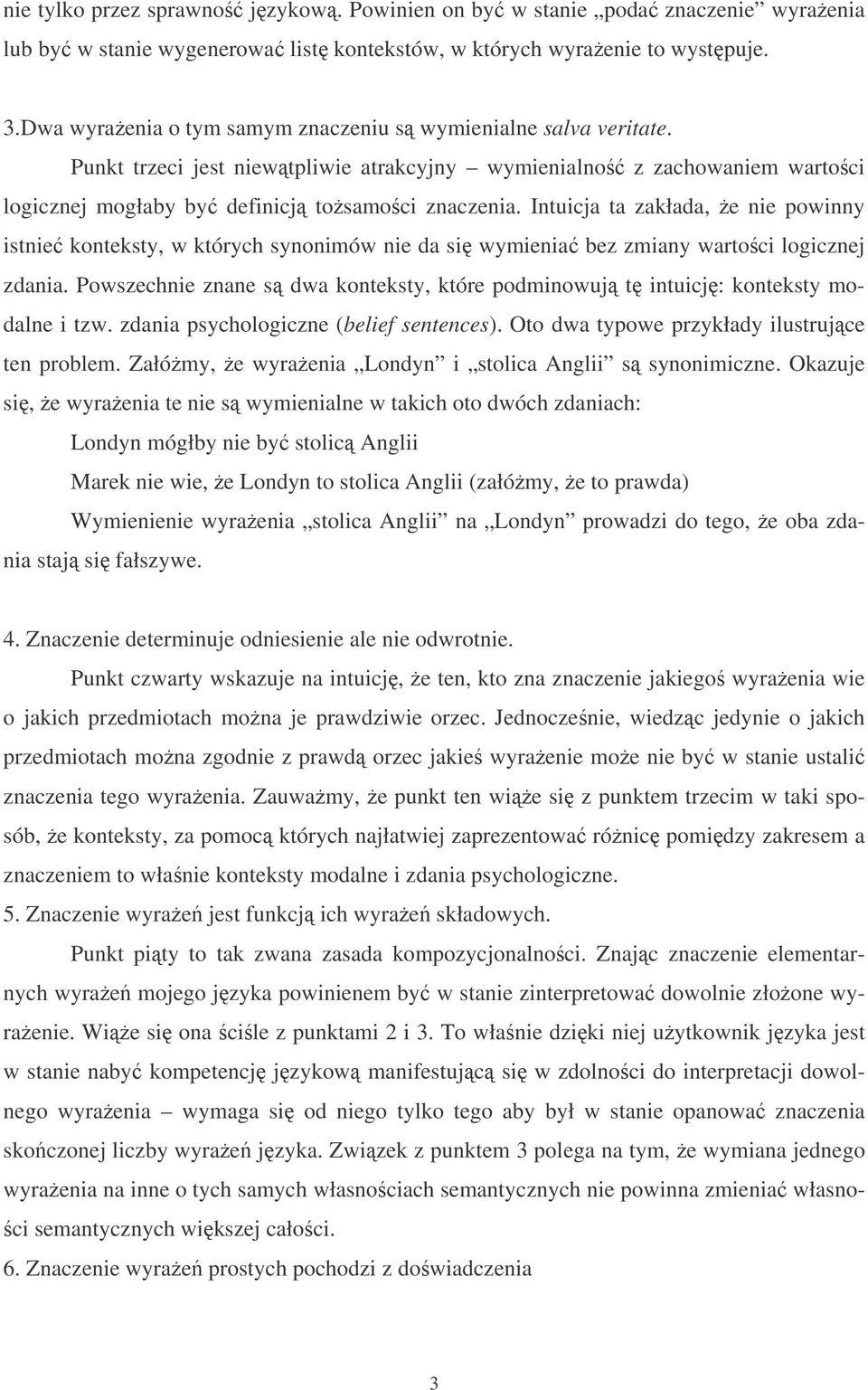 Intuicja ta zakłada, e nie powinny istnie konteksty, w których synonimów nie da si wymienia bez zmiany wartoci logicznej zdania.