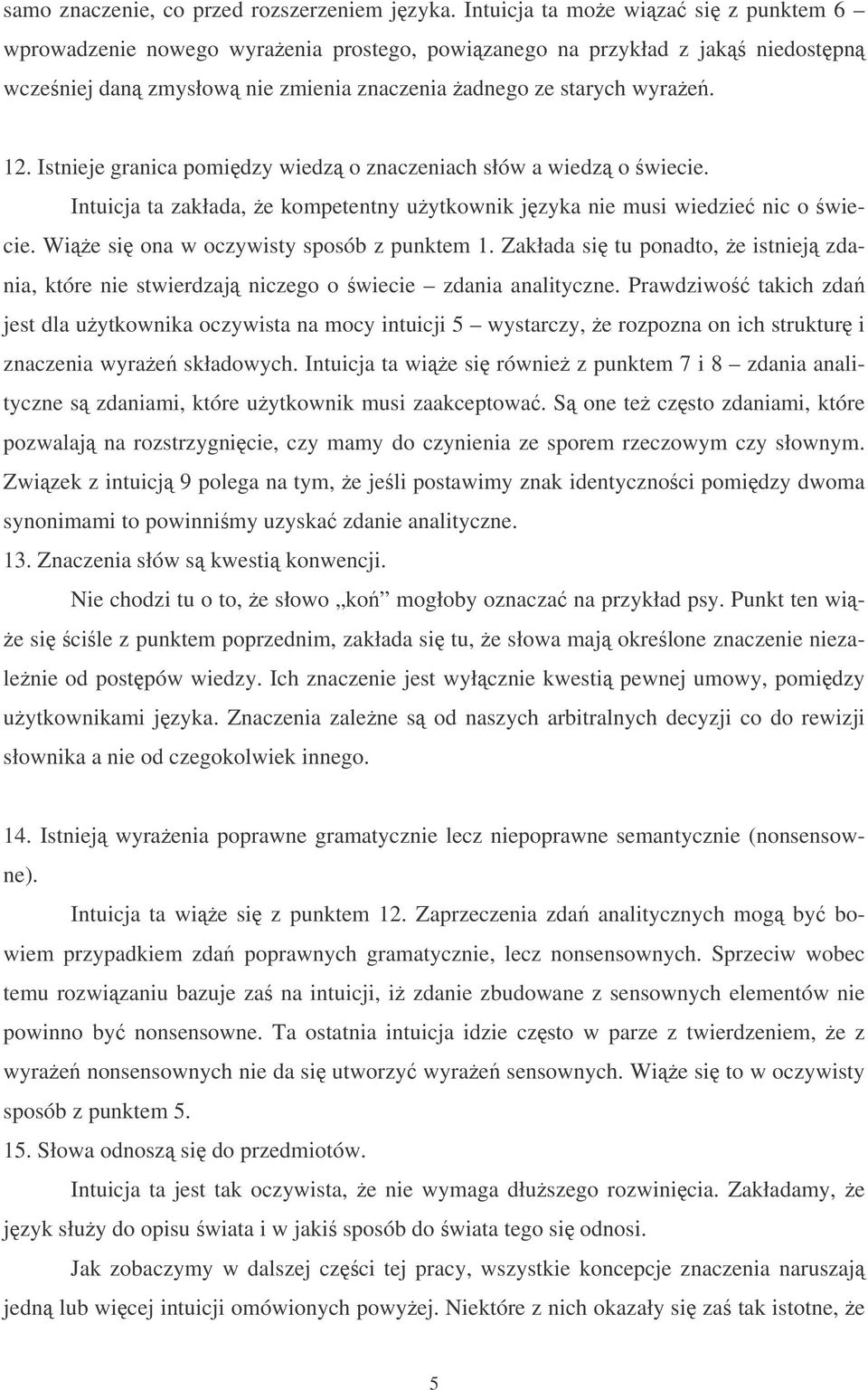 Istnieje granica pomidzy wiedz o znaczeniach słów a wiedz o wiecie. Intuicja ta zakłada, e kompetentny uytkownik jzyka nie musi wiedzie nic o wiecie. Wie si ona w oczywisty sposób z punktem 1.