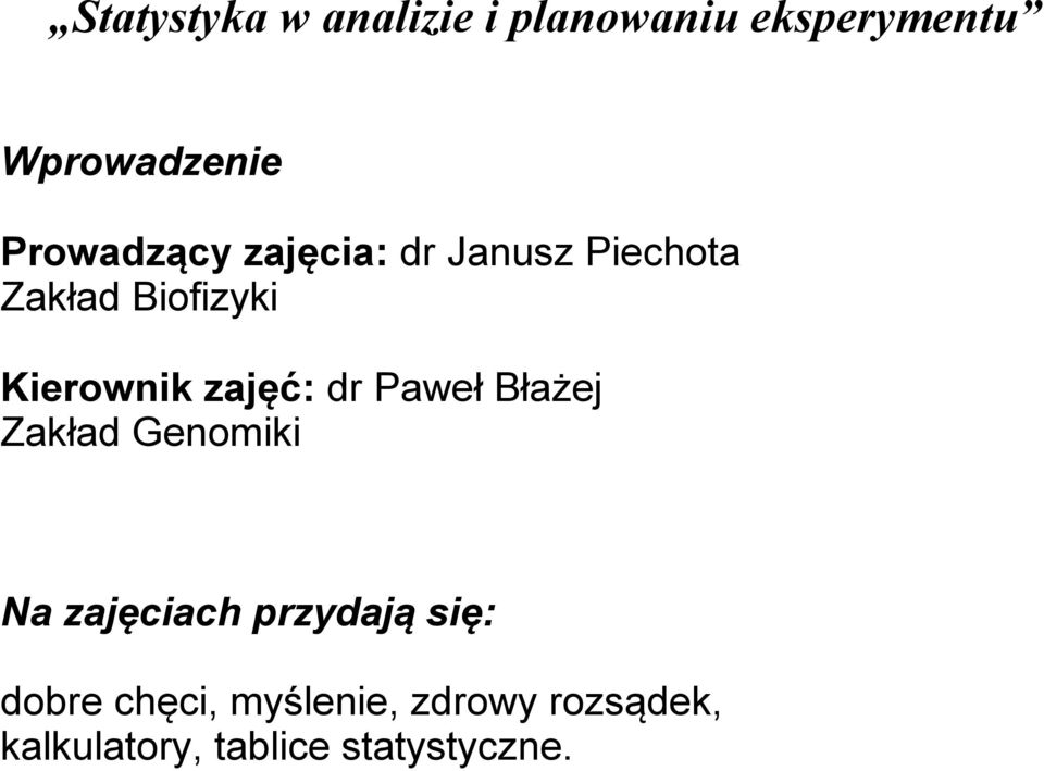 zajęć: dr Paweł Błażej Zakład Genomiki Na zajęciach przydają się: