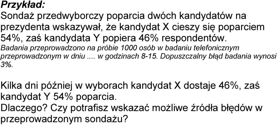 Badania przeprowadzono na próbie 1000 osób w badaniu telefonicznym przeprowadzonym w dniu... w godzinach 8-15.