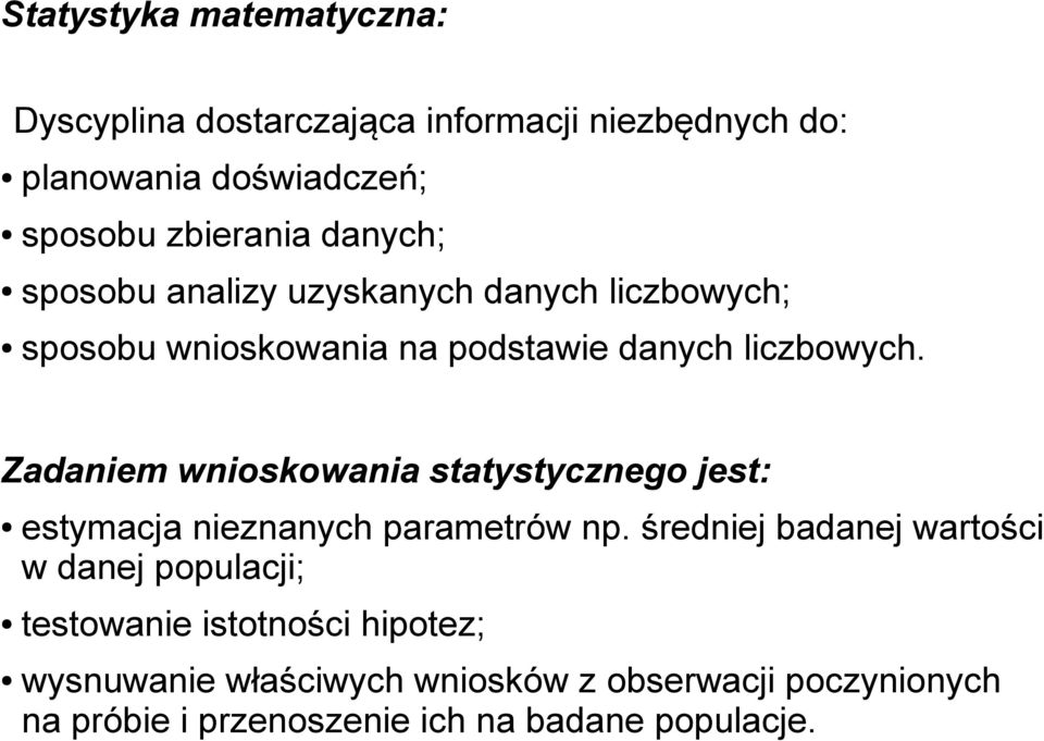 Zadaniem wnioskowania statystycznego jest: estymacja nieznanych parametrów np.