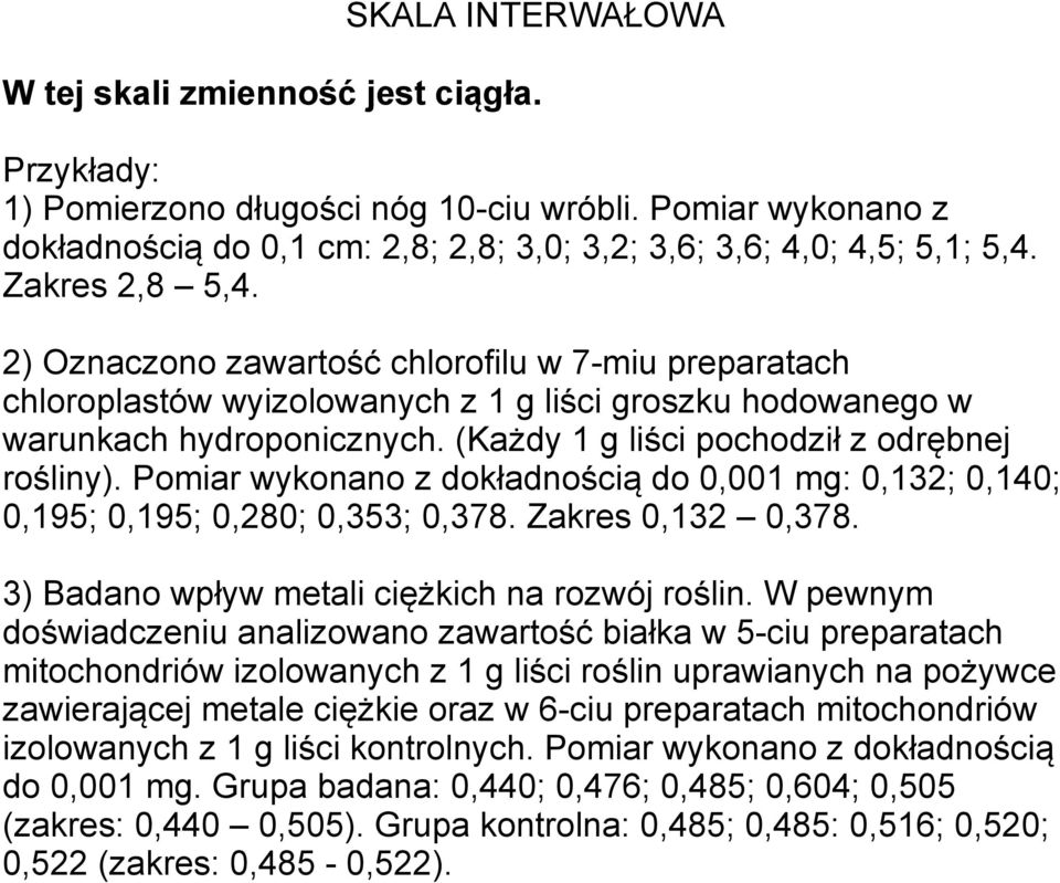 (Każdy 1 g liści pochodził z odrębnej rośliny). Pomiar wykonano z dokładnością do 0,001 mg: 0,132; 0,140; 0,195; 0,195; 0,280; 0,353; 0,378. Zakres 0,132 0,378.