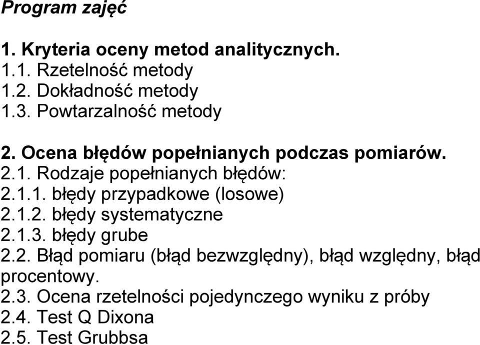 1.2. błędy systematyczne 2.1.3. błędy grube 2.2. Błąd pomiaru (błąd bezwzględny), błąd względny, błąd procentowy.