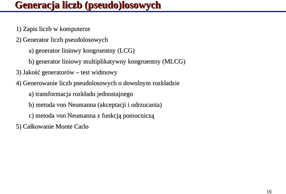 widmowy 4) Generowanie liczb pseudolosowych o dowolnym rozkładzie a) transformacja rozkładu jednostajnego b)