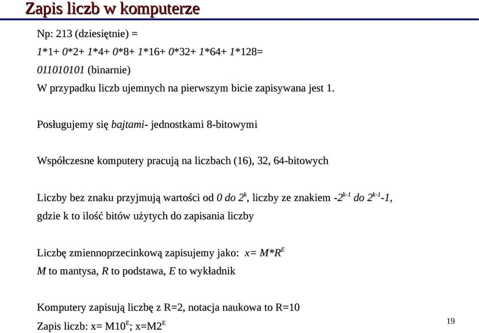 Posługujemy się bajtami- - jednostkami 8-bitowymi Współczesne komputery pracują na liczbach (16), 32, 64-bitowych Liczby bez znaku przyjmują wartości od 0