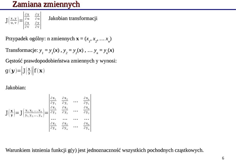 y f x Jakobian: J x y = J x 1,x 2,...,x n y 1, y 2,..., y n = x1 y 1 x 2 y 1... x 1 y 2 x 2 x n y 1 x n n y 2 x n y y 2.