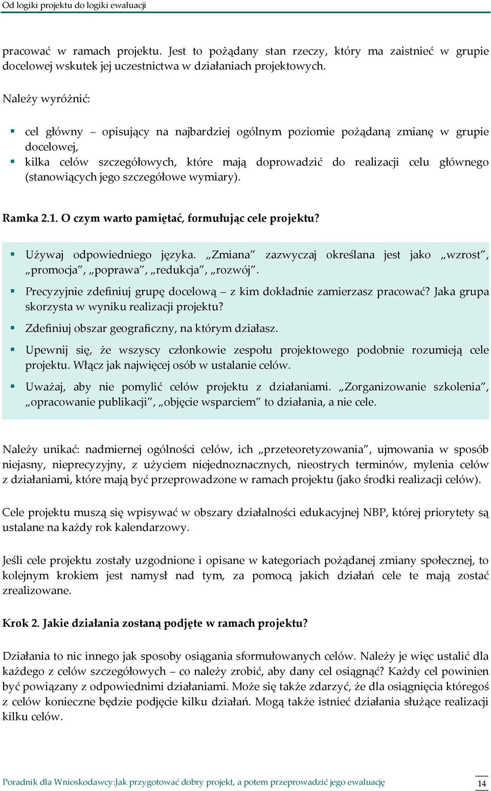 jego szczegółowe wymiary). Ramka 2.1. O czym warto pamiętać, formułując cele projektu? Używaj odpowiedniego języka. Zmiana zazwyczaj określana jest jako wzrost, promocja, poprawa, redukcja, rozwój.