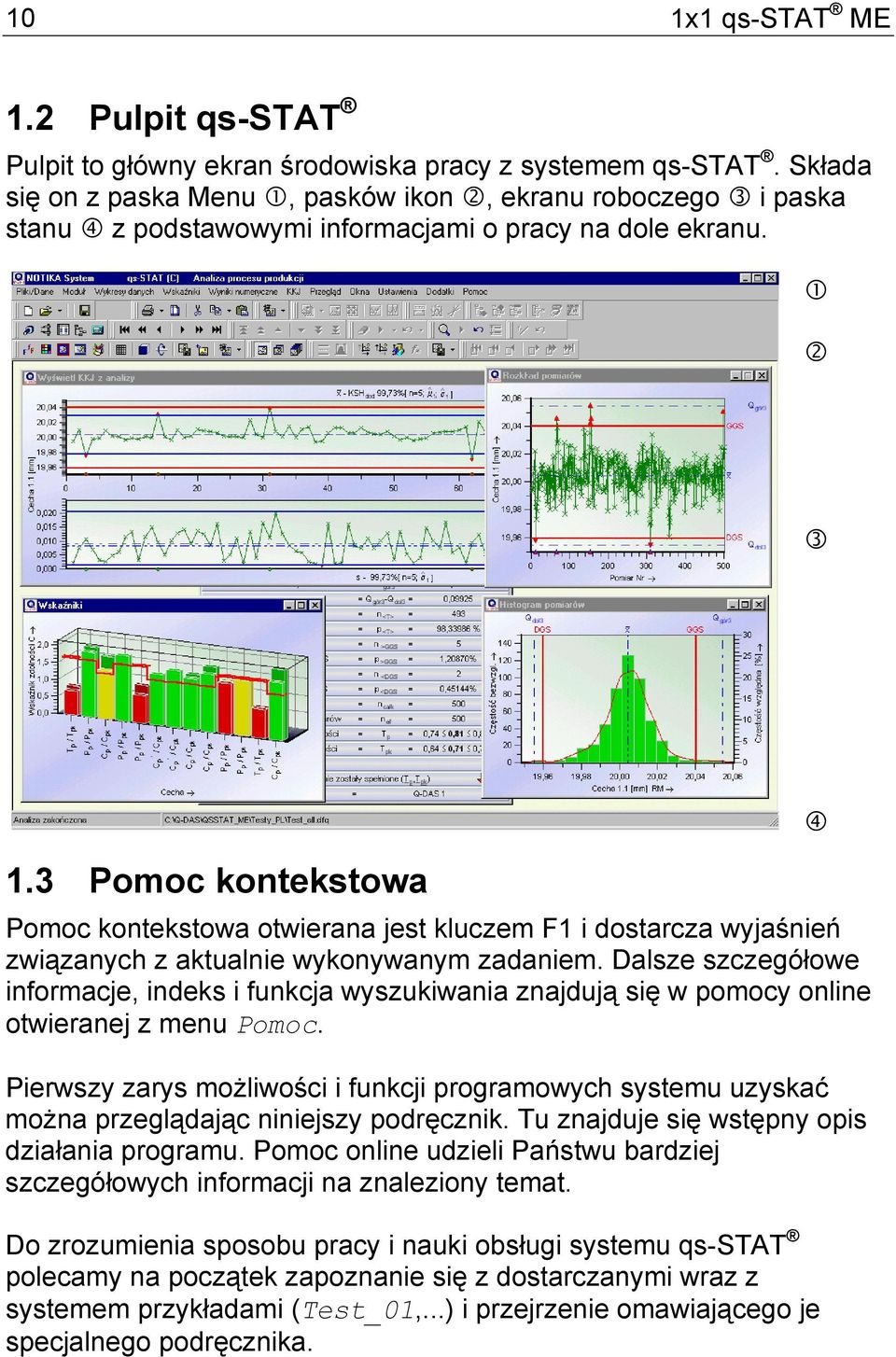 3 Pomoc kontekstowa Pomoc kontekstowa otwierana jest kluczem F1 i dostarcza wyjaśnień związanych z aktualnie wykonywanym zadaniem.