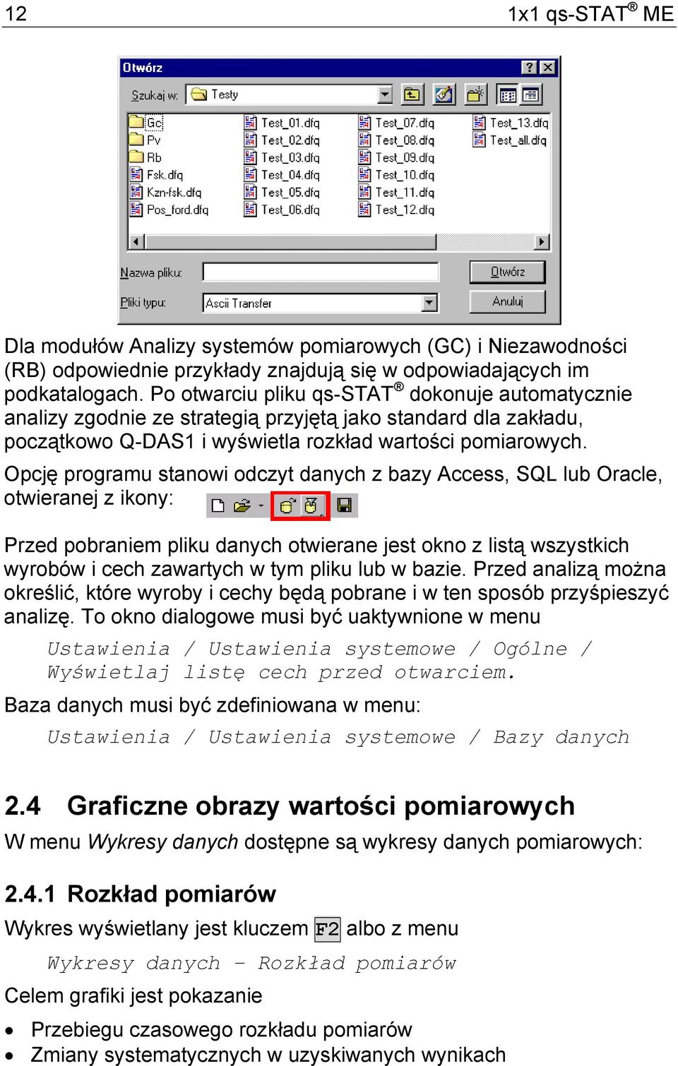 Opcję programu stanowi odczyt danych z bazy Access, SQL lub Oracle, otwieranej z ikony: Przed pobraniem pliku danych otwierane jest okno z listą wszystkich wyrobów i cech zawartych w tym pliku lub w