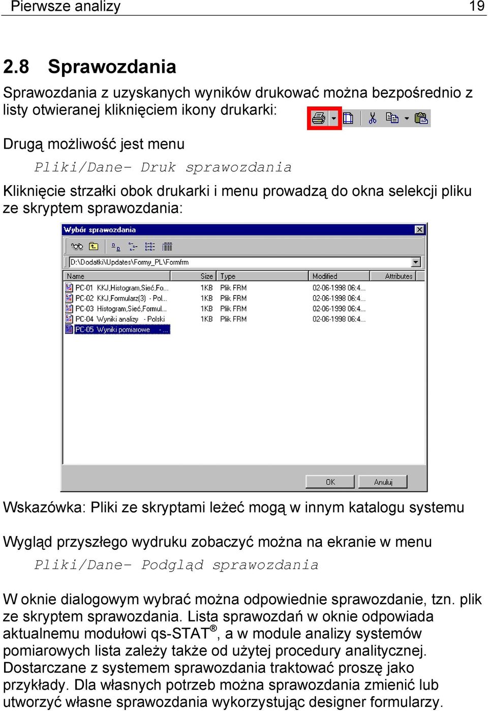 obok drukarki i menu prowadzą do okna selekcji pliku ze skryptem sprawozdania: Wskazówka: Pliki ze skryptami leżeć mogą w innym katalogu systemu Wygląd przyszłego wydruku zobaczyć można na ekranie w