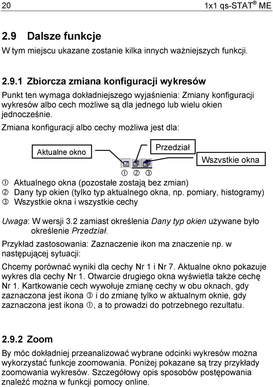 pomiary, histogramy) Wszystkie okna i wszystkie cechy Uwaga: W wersji 3.2 zamiast określenia Dany typ okien używane było określenie Przedział. Przykład zastosowania: Zaznaczenie ikon ma znaczenie np.