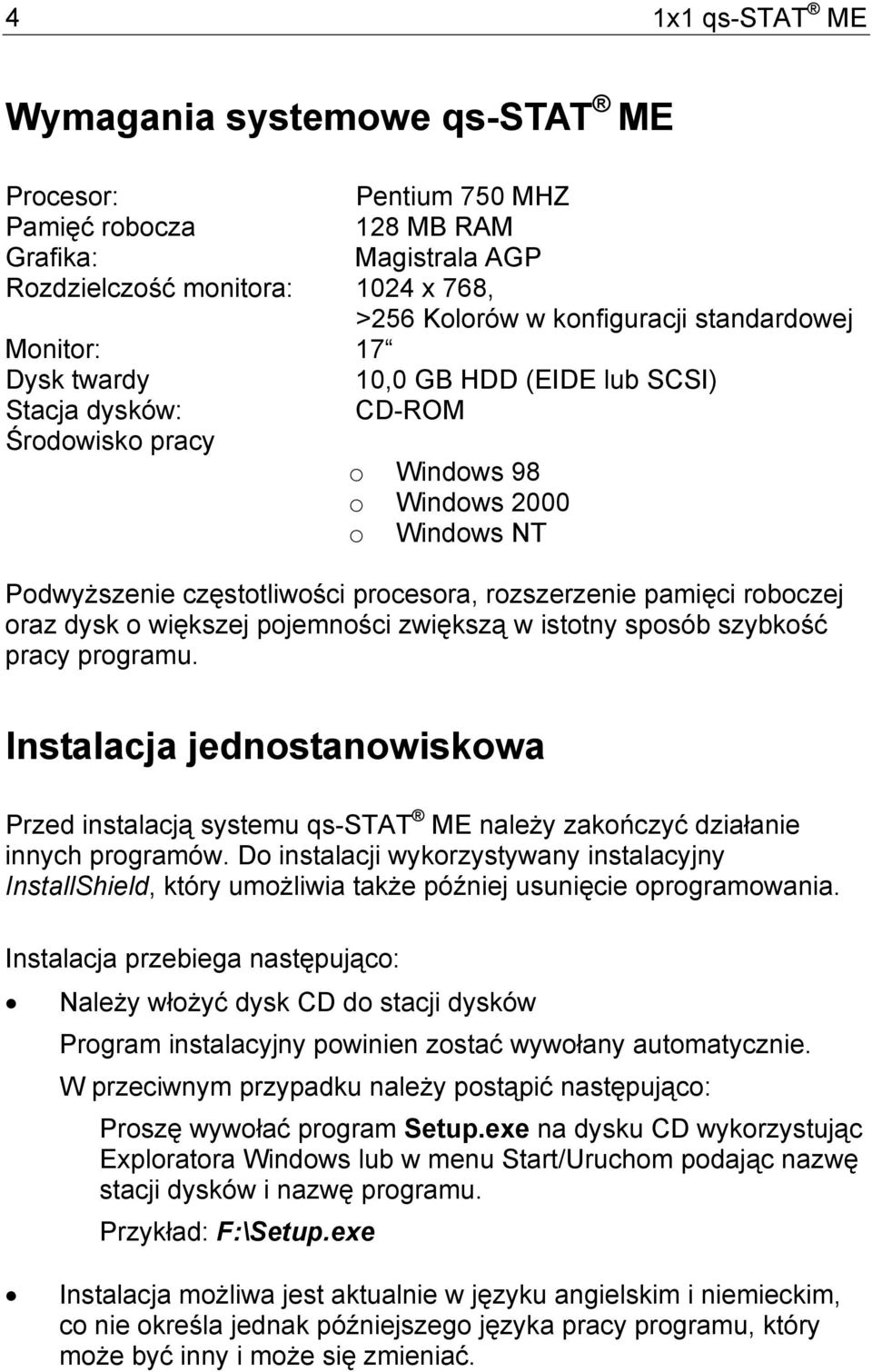 pamięci roboczej oraz dysk o większej pojemności zwiększą w istotny sposób szybkość pracy programu.