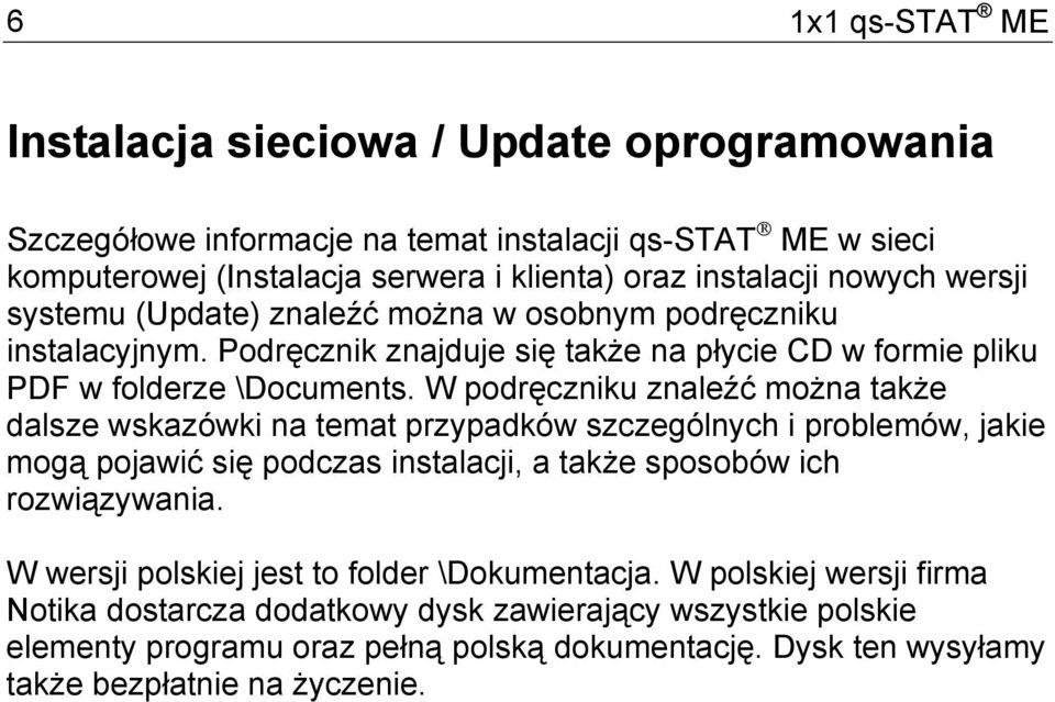 W podręczniku znaleźć można także dalsze wskazówki na temat przypadków szczególnych i problemów, jakie mogą pojawić się podczas instalacji, a także sposobów ich rozwiązywania.