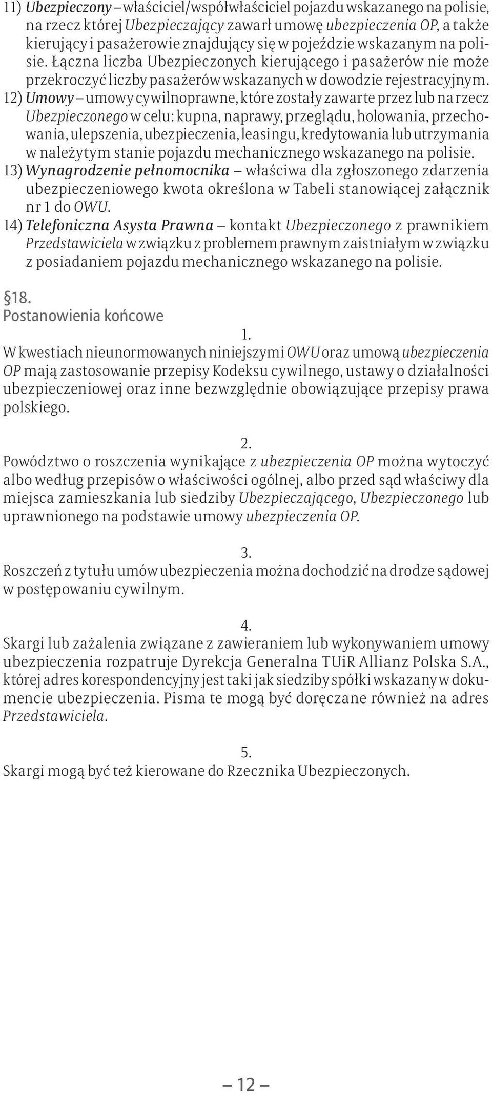 12) Umowy umowy cywilnoprawne, które zostały zawarte przez lub na rzecz Ubezpieczonego w celu: kupna, naprawy, przeglądu, holowania, przechowania, ulepszenia, ubezpieczenia, leasingu, kredytowania