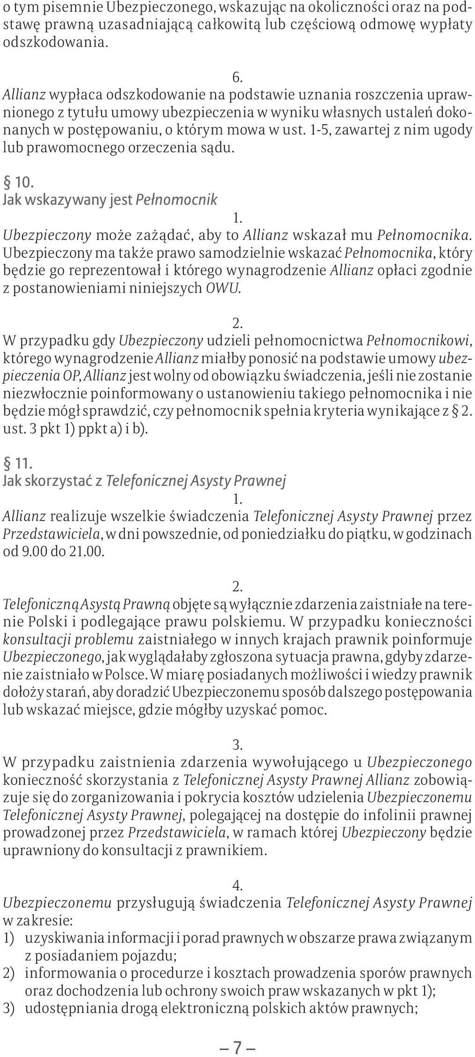 1-5, zawartej z nim ugody lub prawomocnego orzeczenia sądu. 10. Jak wskazywany jest Pełnomocnik Ubezpieczony może zażądać, aby to Allianz wskazał mu Pełnomocnika.