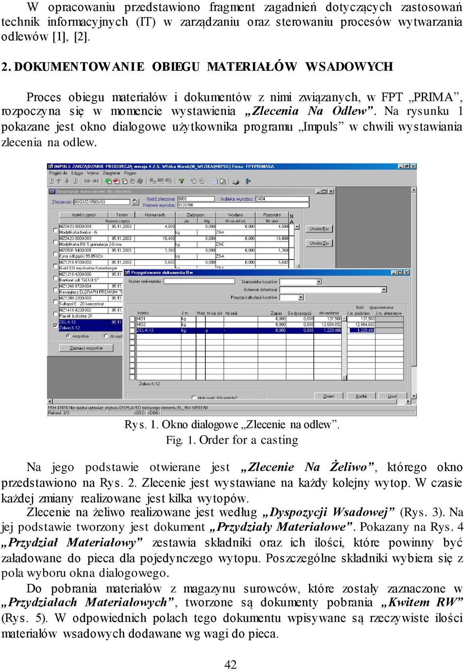 Na rysunku 1 pokazane jest okno dialogowe użytkownika programu Impuls w chwili wystawiania zlecenia na odlew. Rys. 1. Okno dialogowe Zlecenie na odlew. Fig. 1. Order for a casting Na jego podstawie otwierane jest Zlecenie Na Żeliwo, którego okno przedstawiono na Rys.