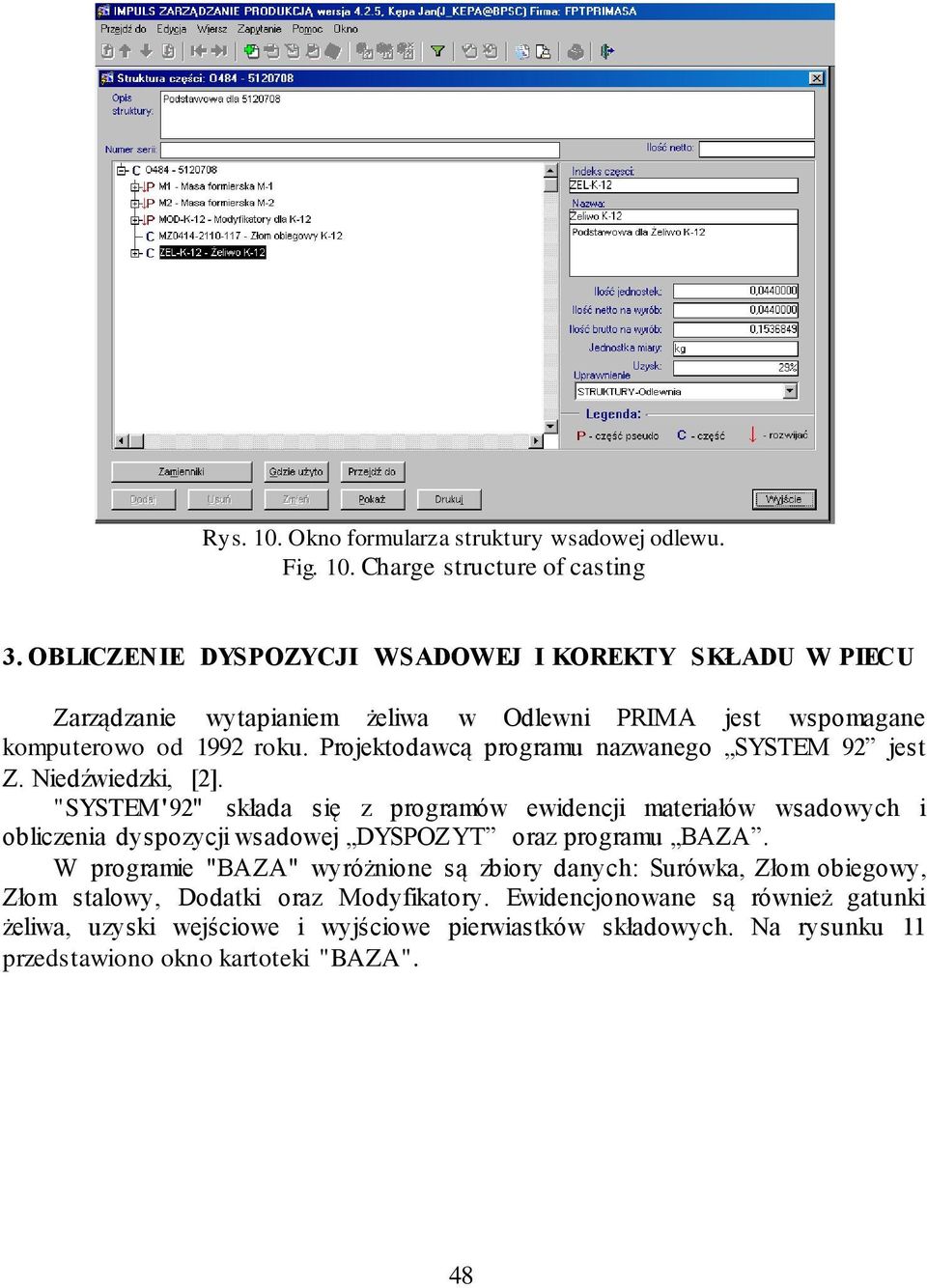 Projektodawcą programu nazwanego SYSTEM 92 jest Z. Niedźwiedzki, [2].