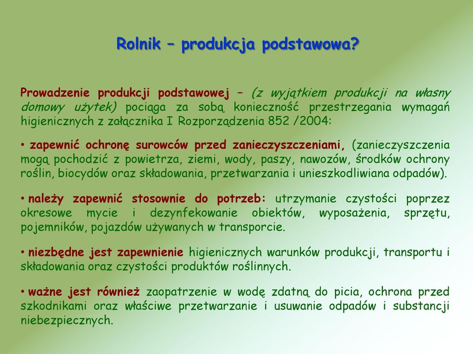 ochronę surowców przed zanieczyszczeniami, (zanieczyszczenia mogą pochodzić z powietrza, ziemi, wody, paszy, nawozów, środków ochrony roślin, biocydów oraz składowania, przetwarzania i