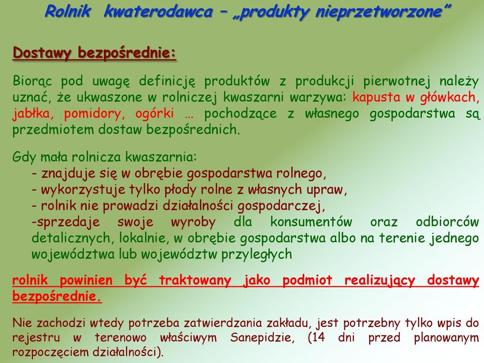 Gdy mała rolnicza kwaszarnia: - znajduje się w obrębie gospodarstwa rolnego, - wykorzystuje tylko płody rolne z własnych upraw, - rolnik nie prowadzi działalności gospodarczej, -sprzedaje swoje