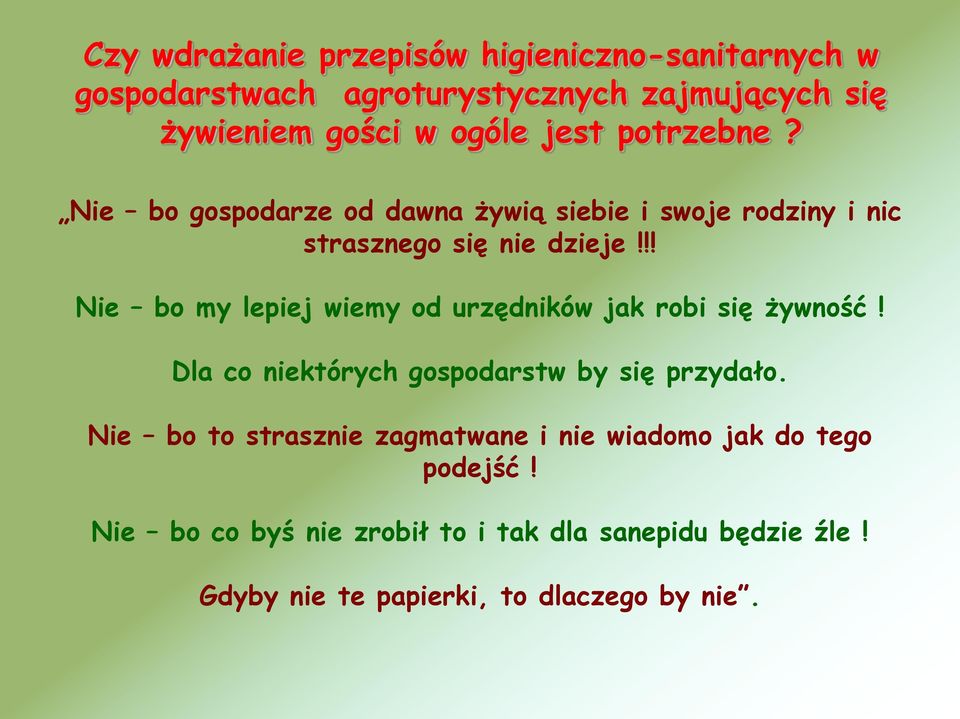 !! Nie bo my lepiej wiemy od urzędników jak robi się żywność! Dla co niektórych gospodarstw by się przydało.