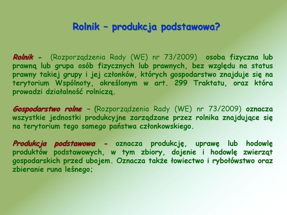 gospodarstwo znajduje się na terytorium Wspólnoty, określonym w art. 299 Traktatu, oraz która prowadzi działalność rolniczą.