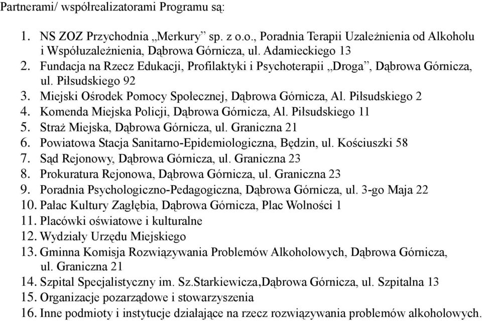 Komenda Miejska Policji, Dąbrowa Górnicza, Al. Piłsudskiego 11 5. Straż Miejska, Dąbrowa Górnicza, ul. Graniczna 21 6. Powiatowa Stacja Sanitarno-Epidemiologiczna, Będzin, ul. Kościuszki 58 7.