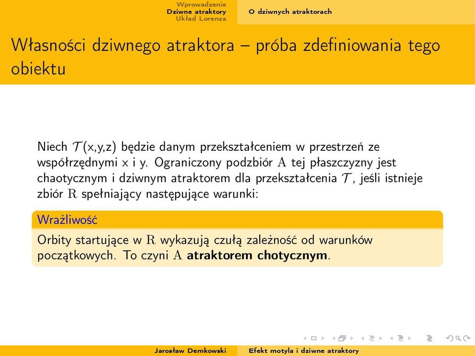 Ograniczony podzbiór A tej płaszczyzny jest chaotycznym i dziwnym atraktorem dla przekształcenia T, jeśli