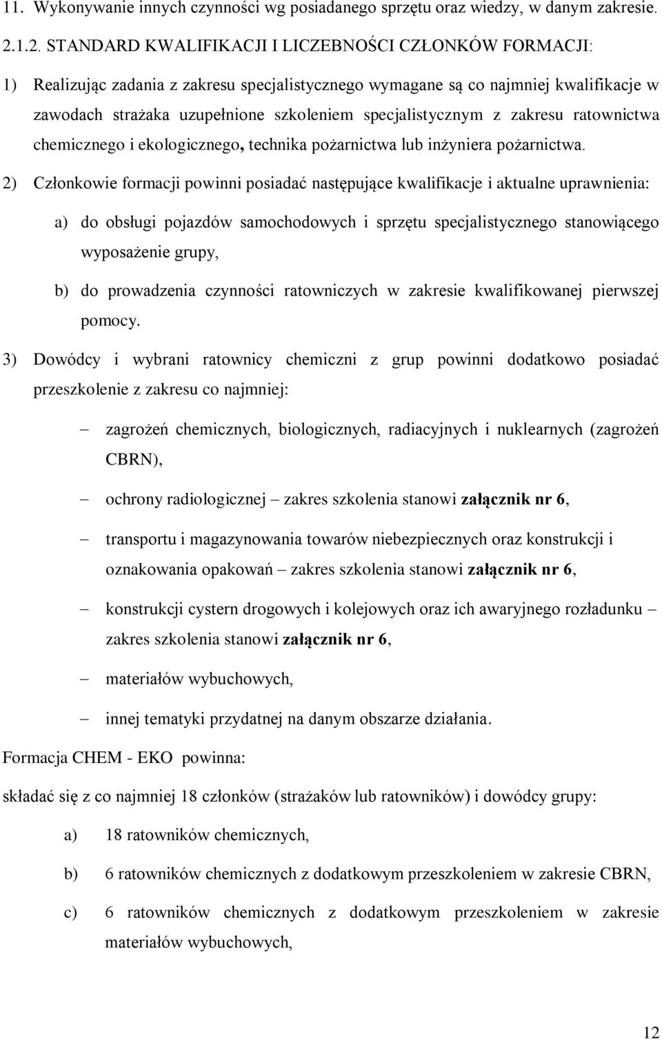 specjalistycznym z zakresu ratownictwa chemicznego i ekologicznego, technika pożarnictwa lub inżyniera pożarnictwa.