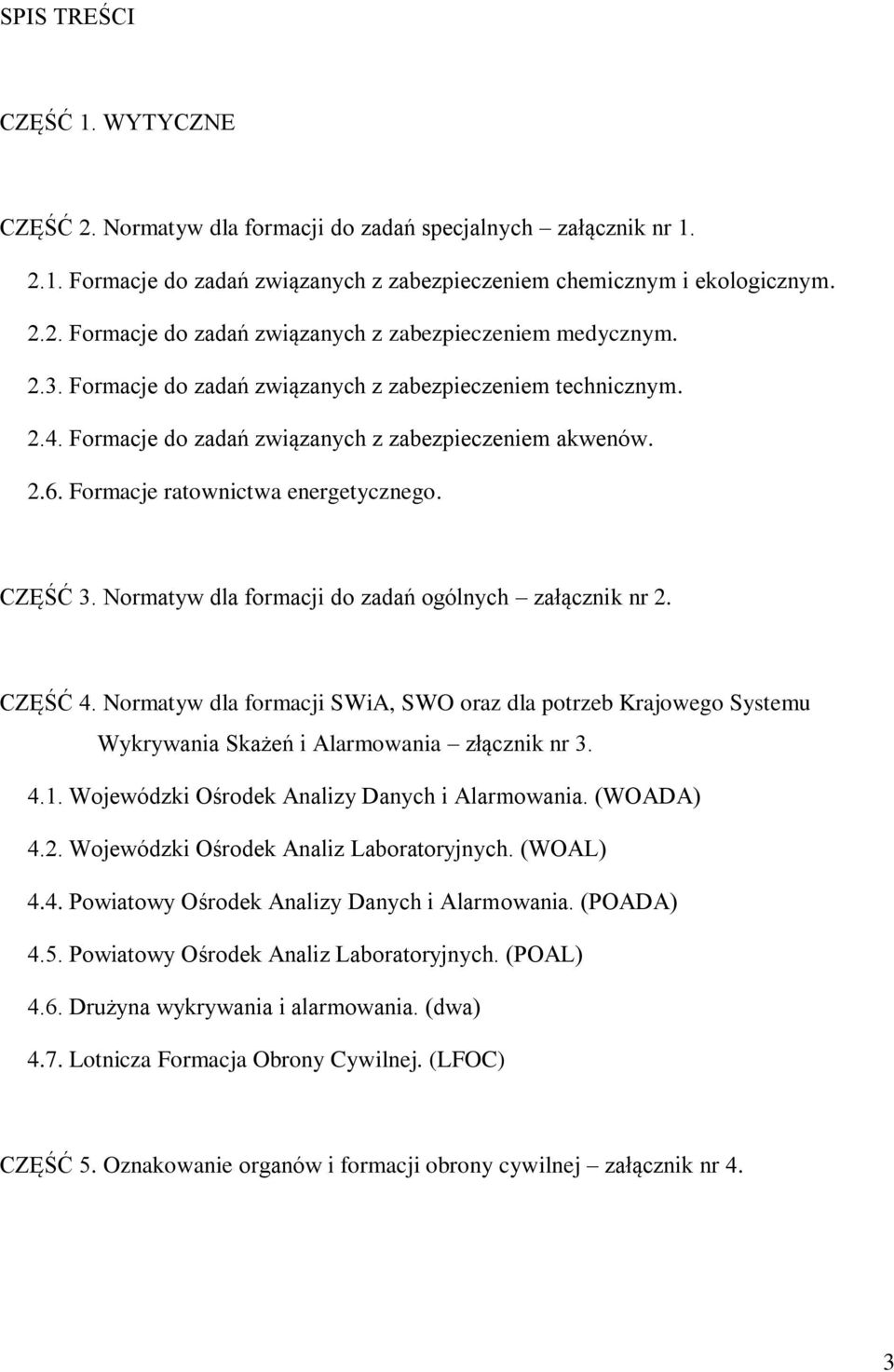 Normatyw dla formacji do zadań ogólnych załącznik nr 2. CZĘŚĆ 4. Normatyw dla formacji SWiA, SWO oraz dla potrzeb Krajowego Systemu Wykrywania Skażeń i Alarmowania złącznik nr 3. 4.1.